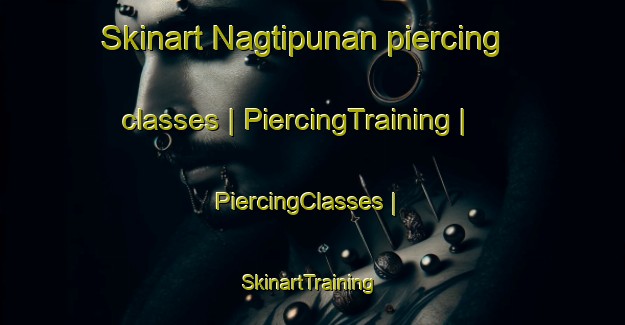 Skinart Nagtipunan piercing classes | PiercingTraining | PiercingClasses | SkinartTraining-Philippines